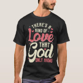Theres a Kind of Love that God Only Knows Christia T-shirt (Voorkant)