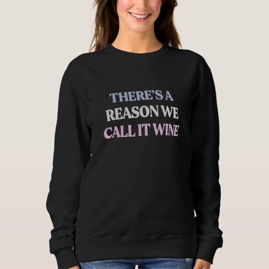 There's A Reason We Call It Wine Sarcastic Quote Trui (Voorkant)