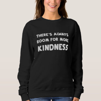 There's Always Room For More Kindness Trui
