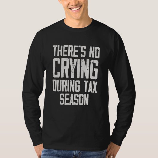 There's No Crying During Tax Season T-shirt (Voorkant)