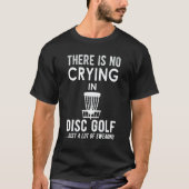 There's No Crying In Disk Golf  Disc Golfer T-shirt (Voorkant)