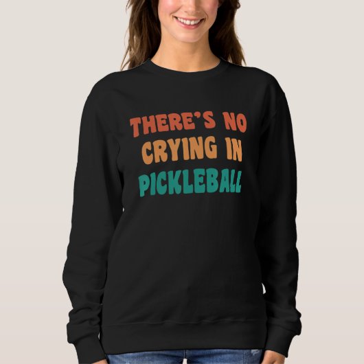 There's No Crying In Pickleball Funny Sport Humor Trui (Voorkant)