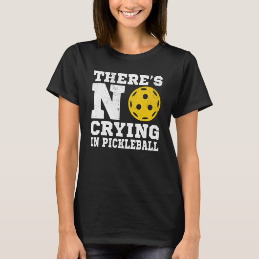 There's No Crying In Pickleball  Pickle Ball Playe T-shirt (Voorkant)