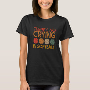 There's No Crying In Softball Player Des T-shirt