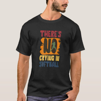 There's No Crying In Softball Player Des T-shirt