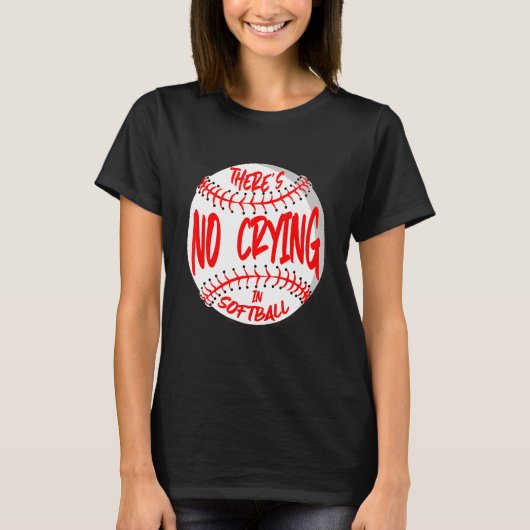 There's No Crying In Softball Player Des T-shirt (Voorkant)