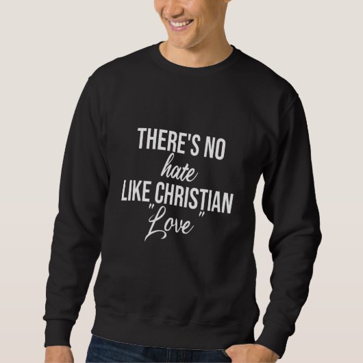 There's no hate like Christian Love Atheist Activi Trui (Voorkant)