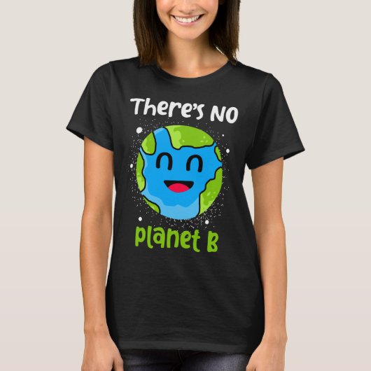 Theres No Planet B Earth Day T-shirt (Voorkant)