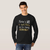 There's no such thing as too many Books Reading T-shirt (Voorkant volledig)
