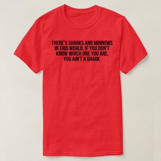 Theres Sharks And Minnows In This World  T-shirt (Design voorkant)