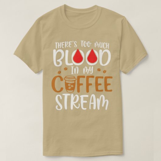 Theres Too Much Blood In My Coffee StreamCoffee T-shirt (Design voorkant)