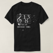 These Are Difficult Times Music Lover  T-shirt (Design voorkant)