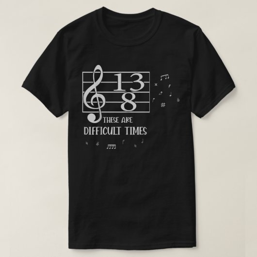 These Are Difficult Times Music Lover  T-shirt (Design voorkant)