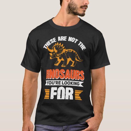 These Are Not The Dinosaurs You're Looking For T-shirt (Voorkant)