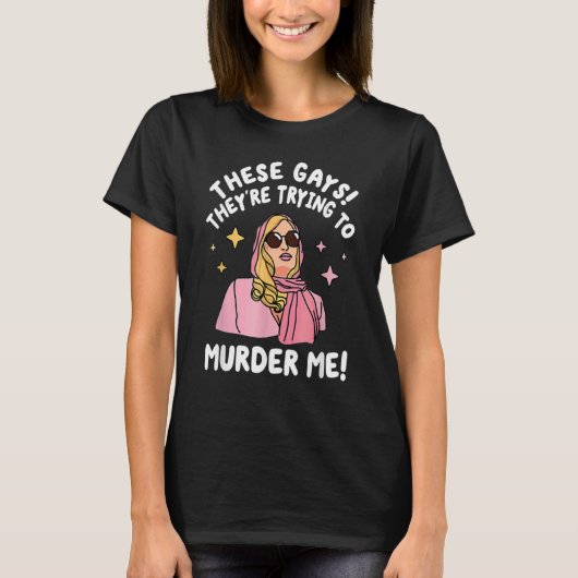 These Gays They re Trying to Murder Me  Quote T-shirt (Voorkant)