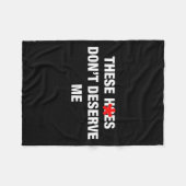 These H.oes Don't Deserve Me Funny Meme Fleece Deken (Voorkant (Horizontaal))