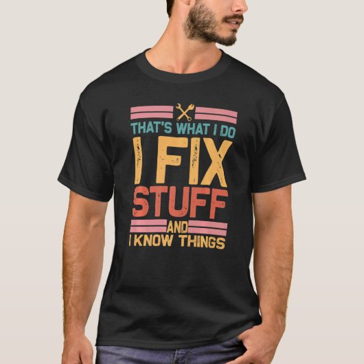 Thets What I Do I Fix Stuff And I Know Things Vin T-shirt (Voorkant)