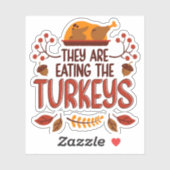 They Are Eating The Turkeys Sticker (Vel)