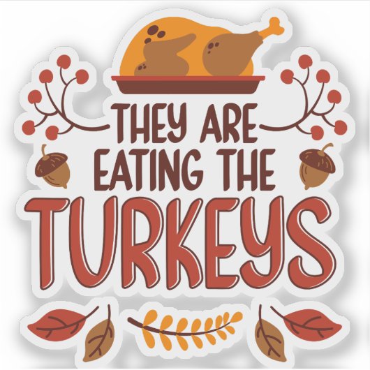 They Are Eating The Turkeys Sticker (Voorkant)