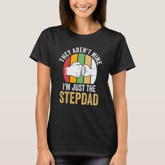 they aren't mine I'm just the stepdad stepfather T-shirt (Voorkant)