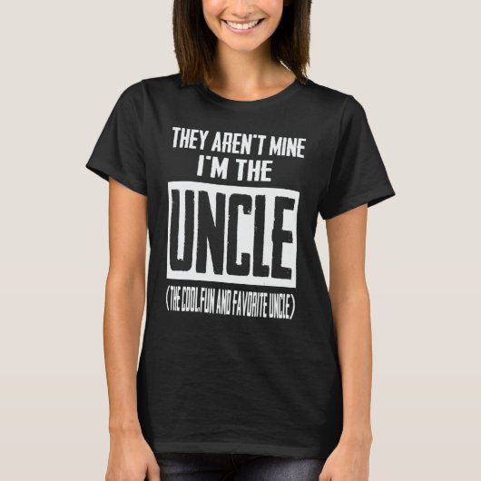They Aren't Mine I'm The Uncle The Cool Fun & Favo T-shirt (Voorkant)