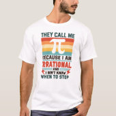 They Call Me Pi Because I Am Irrational Funny Math T-shirt (Voorkant)