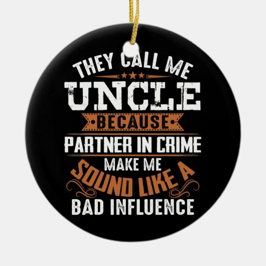 They Call Me Uncle Because Partner In Crime Keramisch Ornament (Voorkant)