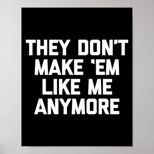 They Don't Make em Like Me Anymore - Funny Saying Poster (Voorkant)