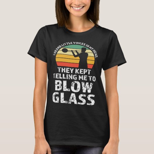 They kept telling me to blow glass Glassblowing T-shirt (Voorkant)