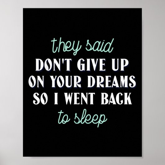They Said Don’t Give Up On Your Dreams So I Went T Poster (Voorkant)