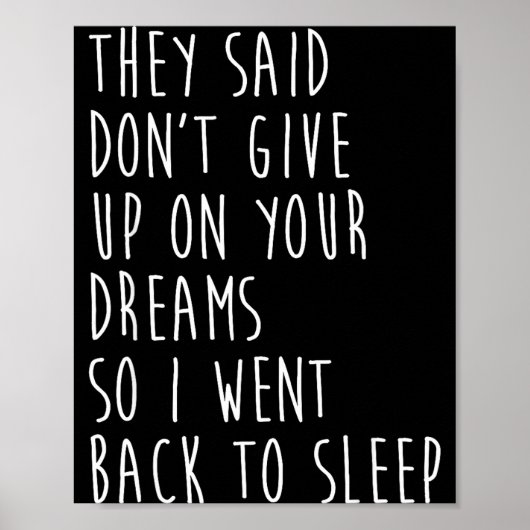 They Said Dont Give Up On Your Dreams So I Went Ba Poster (Voorkant)