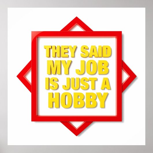 They Said My Job Is Just A Hobby Poster (Voorkant)