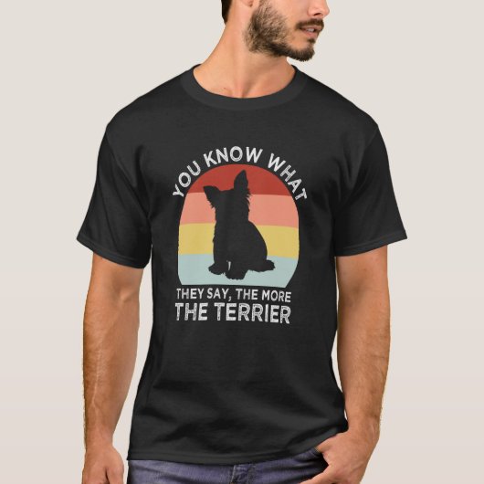 They Say the More the Terrier Yorkshire Terrier Hu T-shirt (Voorkant)
