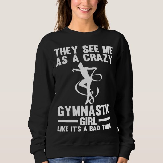 They see me as a crazy Gymnastic Girl Gymnastics Trui (Voorkant)