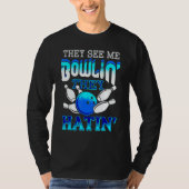 They See Me Bowlin' They Hatin' Bowling Bowler T-shirt (Voorkant)