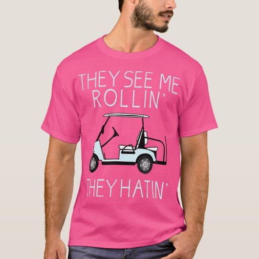 They See Me Rollin They Hatin Funny Golfers T-shirt (Voorkant)
