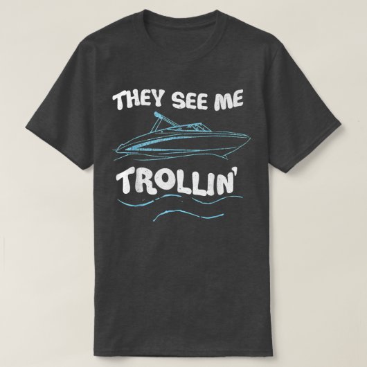 They See Me Trollin Boating Fishing Trolling Funny T-shirt (Design voorkant)
