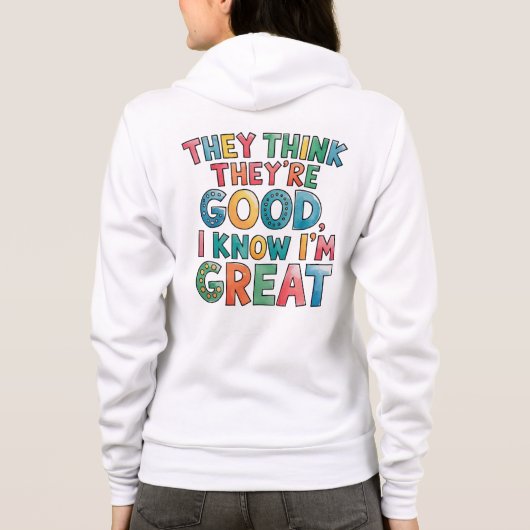 They think they're good I know I'm great Hoodie (Achterkant)