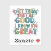 They think they're good I know I'm great Sticker (Vel)
