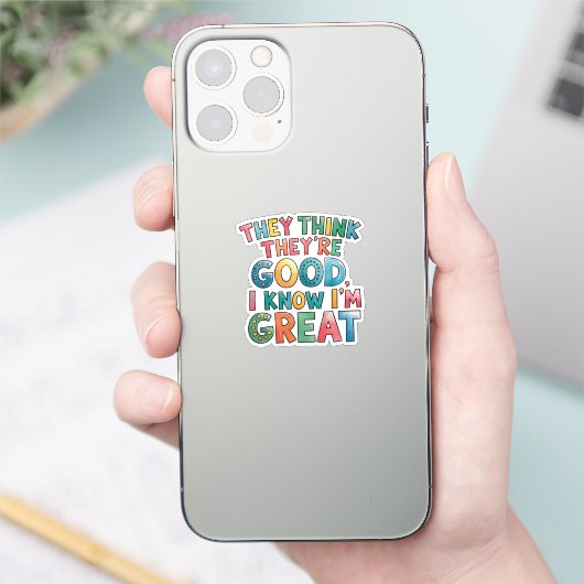 They think they're good I know I'm great Sticker (Telefoon)