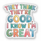 They think they're good I know I'm great Sticker (Voorkant)