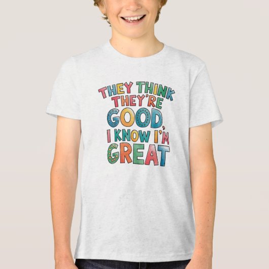 They think they're good I know I'm great Tri-Blend Shirt (Voorkant)
