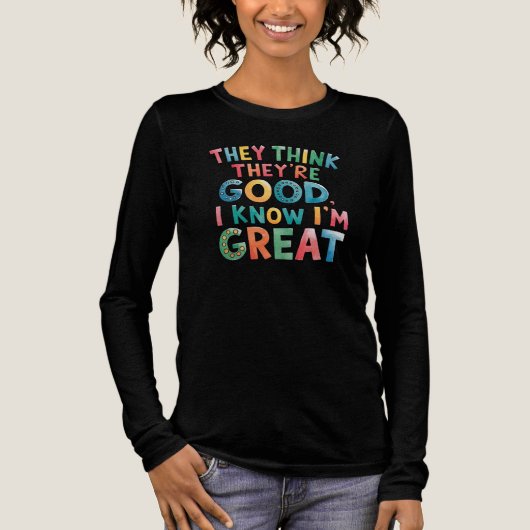They think they're good I know I'm great Tri-Blend Shirt (Voorkant)