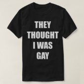 THEY THOUGHT I WAS GAY Classic T-Shirt (Design voorkant)