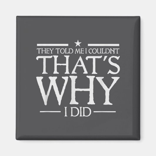 They Told Me I Couldn't That's Why I Did Motivatio Magneet (Voorkant)