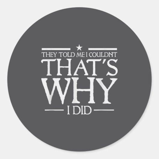 They Told Me I Couldn't That's Why I Did Motivatio Ronde Sticker (Voorkant)
