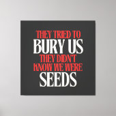 They Tried To Bury Us |  Canvas Afdruk (Voorkant)