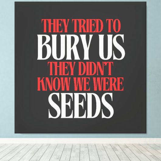They Tried To Bury Us |  Canvas Afdruk (Insitu (Houten vloer))
