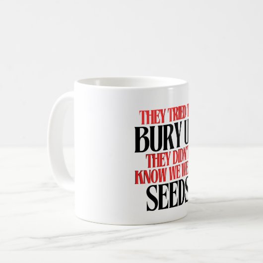 They Tried To Bury Us | Coffee Mug Koffiemok (Voorkant links)