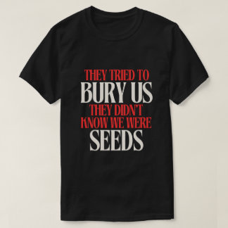 They Tried To Bury Us | T-shirt